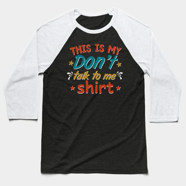 this is my Don’t talk to me shirt Baseball T-Shirt by TheDesignDepot